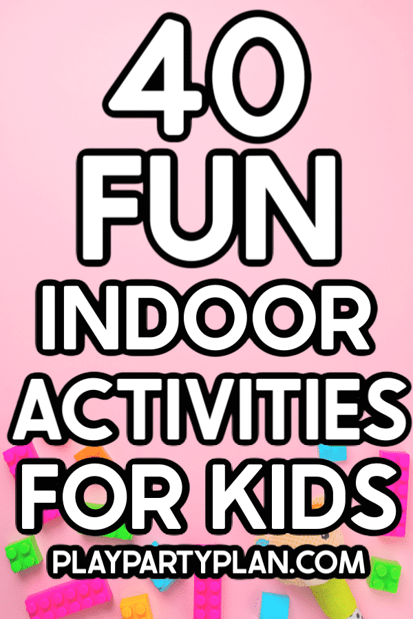 40 Fun Indoor Activities for Kids